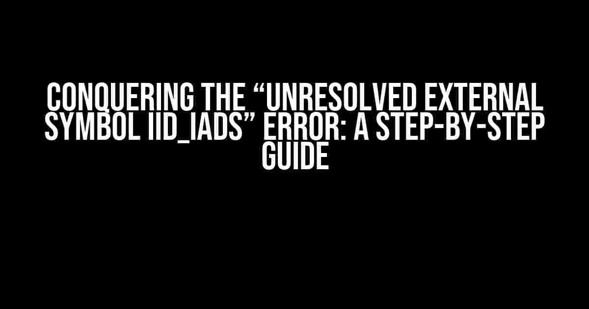 Conquering the “Unresolved External Symbol IID_IADs” Error: A Step-by-Step Guide