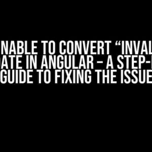 Error: Unable to Convert “Invalid Date” into a Date in Angular – A Step-by-Step Guide to Fixing the Issue