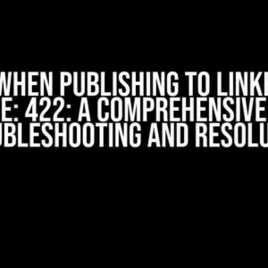 Error When Publishing to LinkedIn via API – Code: 422: A Comprehensive Guide to Troubleshooting and Resolution