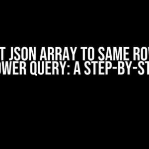 Extract JSON Array to same Row using Excel Power Query: A Step-by-Step Guide