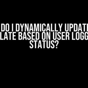 How do I Dynamically Update the Template Based on User Logged-In Status?