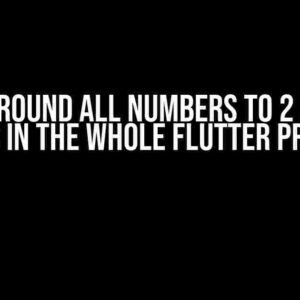 How to Round All Numbers to 2 Decimal Places in the Whole Flutter Project?