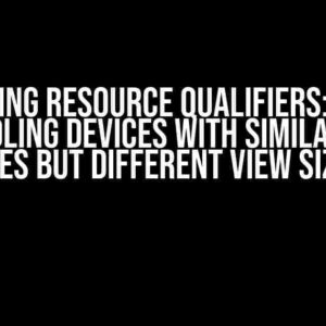 Mastering Resource Qualifiers: A Guide for Handling Devices with Similar Screen Sizes but Different View Sizes