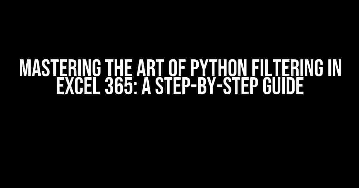 Mastering the Art of Python Filtering in Excel 365: A Step-by-Step Guide