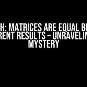 Pytorch: Matrices are Equal but Have Different Results – Unraveling the Mystery