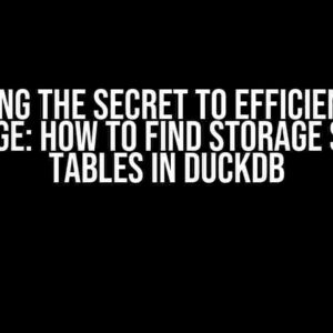 Unlocking the Secret to Efficient Table Storage: How to Find Storage Size of Tables in DuckDB